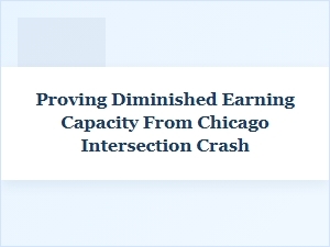 Proving Diminished Earning Capacity After a Chicago Crash