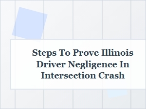Establishing Driver Negligence in Illinois Intersection Crashes