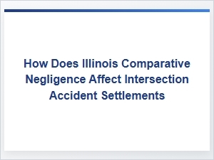 Illinois Comparative Negligence and Intersection Accident Settlements
